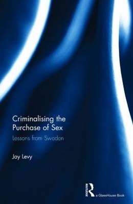 Criminalising the Purchase of Sex -  Jay Levy