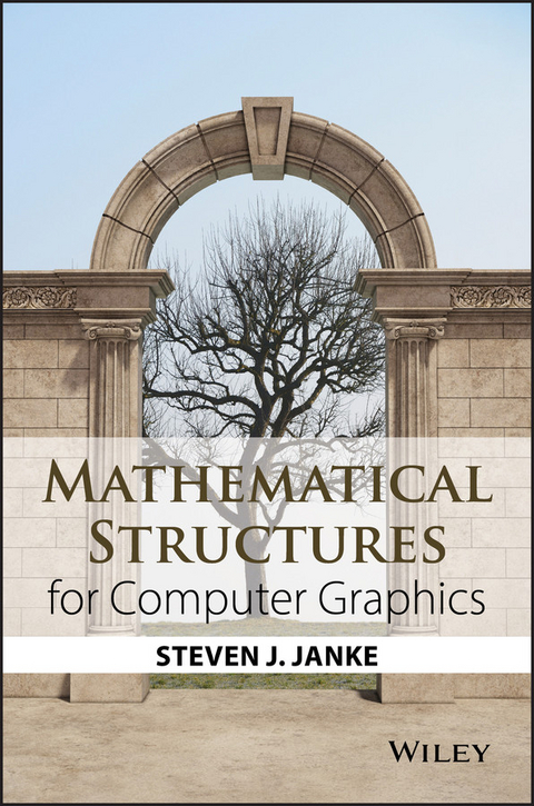 Mathematical Structures for Computer Graphics -  Steven J. Janke