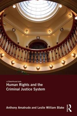 Human Rights and the Criminal Justice System -  Anthony Amatrudo,  Leslie Blake