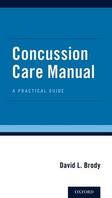 Concussion Care Manual -  PhD David L Brody MD
