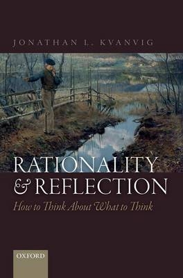 Rationality and Reflection -  Jonathan L. Kvanvig