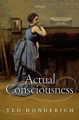 Actual Consciousness -  Ted Honderich