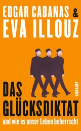 Das Glücksdiktat - Edgar Cabanas, Eva Illouz