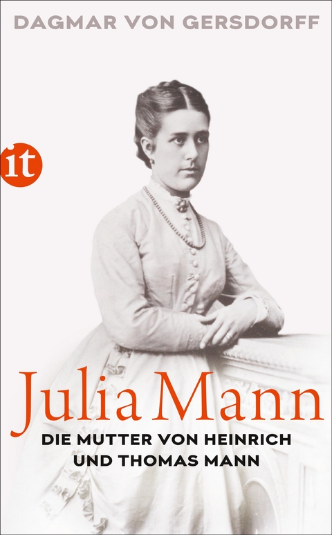 Julia Mann, die Mutter von Heinrich und Thomas Mann - Dagmar von Gersdorff