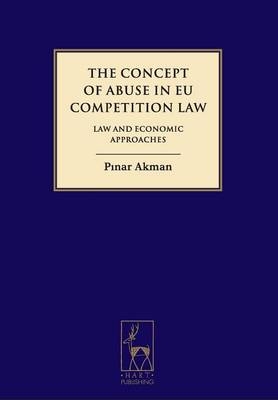 The Concept of Abuse in EU Competition Law -  Dr Pinar Akman