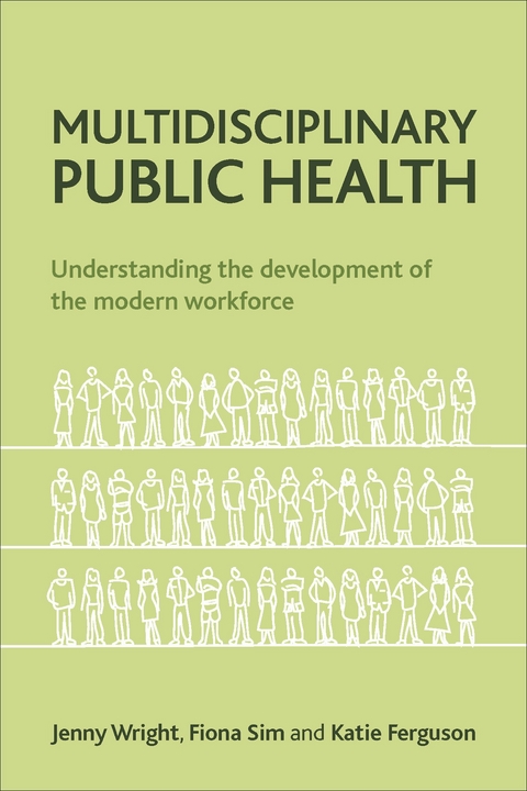 Multidisciplinary public health -  Katie Ferguson, London School of Hygiene and Tropical Medicine and University of Bedfordshire) Sim Fiona (Royal Society for Public Health, Solutions for Public Health.) Wright Jenny (Executive Director