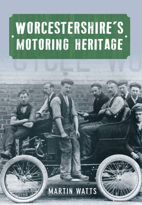 Worcestershire's Motoring Heritage -  Martin P. Watts