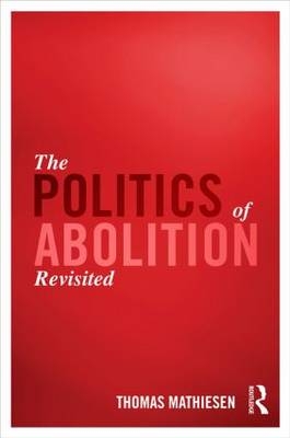 The Politics of Abolition Revisited -  Thomas Mathiesen