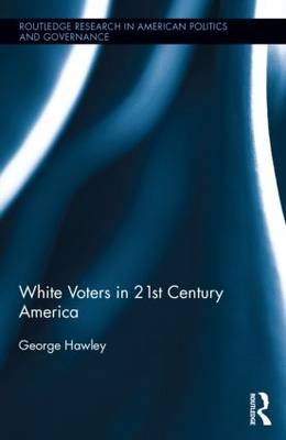 White Voters in 21st Century America -  George Hawley