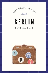 Berlin Travel Guide FAVOURITE PLACES - Bettina Rust