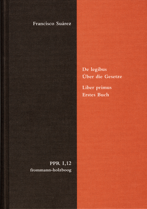 De legibus ac Deo legislatore. Liber primus. Über die Gesetze und Gott den Gesetzgeber. Erstes Buch - Francisco Suárez