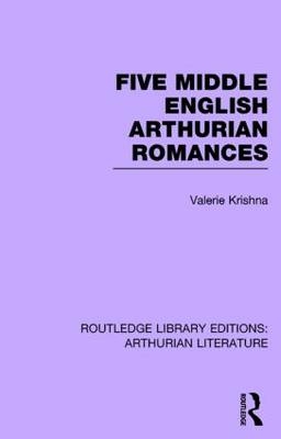 Five Middle English Arthurian Romances -  Valerie Krishna