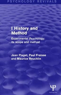 Experimental Psychology Its Scope and Method: Volume I (Psychology Revivals) -  Paul Fraisse,  JEAN PIAGET,  Maurice Reuchlin