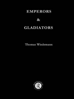 Emperors and Gladiators -  Thomas Wiedemann