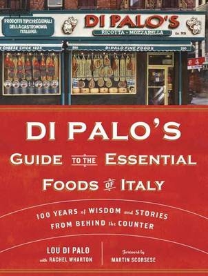 Di Palo's Guide to the Essential Foods of Italy -  Lou Di Palo,  Rachel Wharton