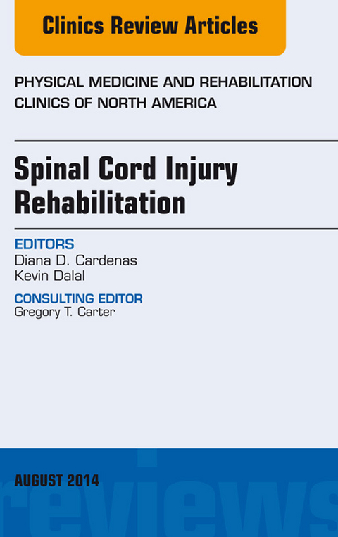 Spinal Cord Injury Rehabilitation, An Issue of Physical Medicine and Rehabilitation Clinics of North America -  Diana Cardenas