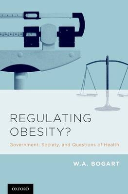 Regulating Obesity? -  W.A. Bogart