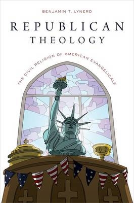 Republican Theology -  Benjamin T. Lynerd