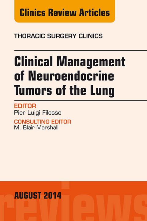 Clinical Management of Neuroendocrine Tumors of the Lung, An Issue of Thoracic Surgery Clinics -  Pier Luigi Filosso