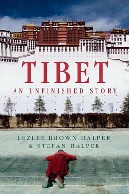 Tibet: An Unfinished Story -  Lezlee Brown Halper,  Stefan Halper