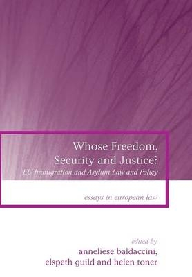 Whose Freedom, Security and Justice? -  Anneliese Baldaccini,  Professor Elspeth Guild,  Dr Helen Toner