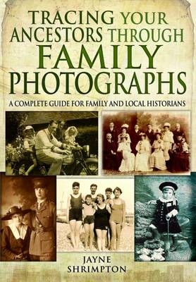 Tracing Your Ancestors Through Family Photographs -  Jayne Shrimpton