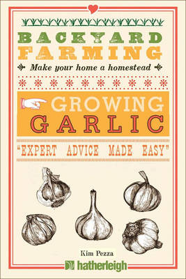 Backyard Farming: Growing Garlic -  Kim Pezza