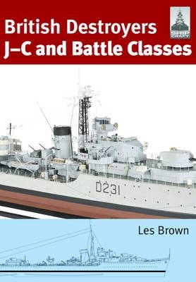 British Destroyers: J-C and Battle Classes -  Les Brown