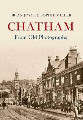 Chatham From Old Photographs -  Brian Joyce,  Sophie Miller