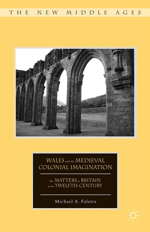 Wales and the Medieval Colonial Imagination -  M. Faletra