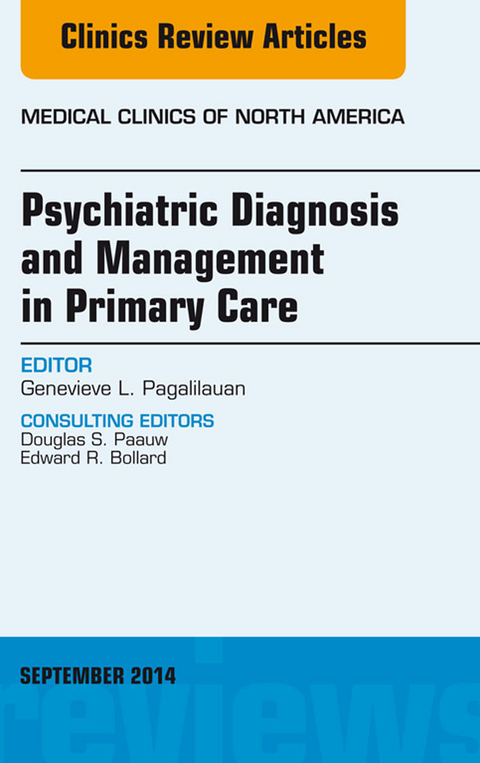 Psychiatric Diagnosis and Management in Primary Care, An Issue of Medical Clinics, E-Book -  Genevieve Pagalilauan