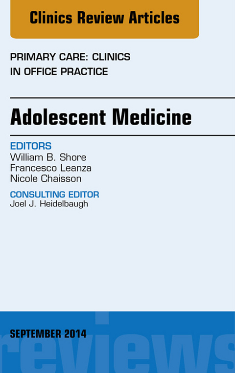 Adolescent Medicine, An Issue of Primary Care: Clinics in Office Practice -  William B. Shore