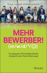 Mehr Bewerber!: So begegnen Personaldienstleister erfolgreich dem Fachkräftemangel - Nicole Truchseß, Markus Brandl