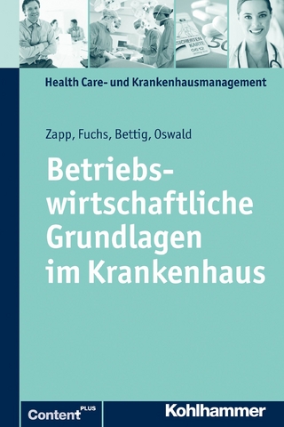 Betriebswirtschaftliche Grundlagen im Krankenhaus - Winfried Zapp; Julia Oswald; Uwe Bettig; Christine Fuchs