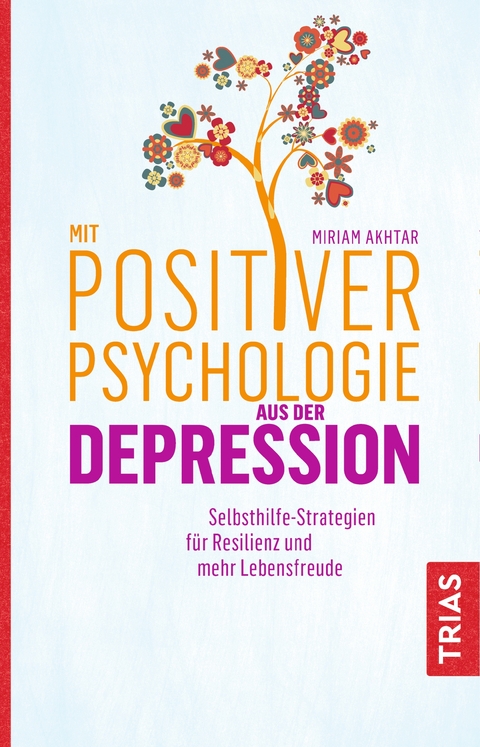 Mit Positiver Psychologie aus der Depression - Miriam Akhtar