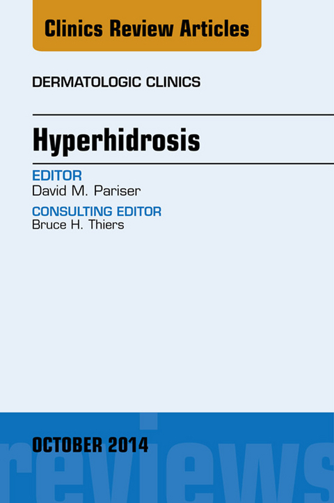 Hyperhidrosis, An Issue of Dermatologic Clinics -  David M. Pariser