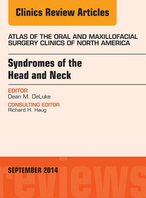 Syndromes of the Head and Neck, An Issue of Atlas of the Oral & Maxillofacial Surgery Clinics -  Dean M. DeLuke