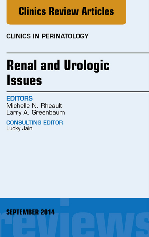 Renal and Urologic Issues, An Issue of Clinics in Perinatology -  Michelle Rheault
