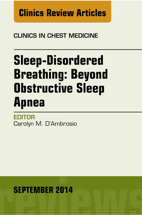 Sleep-Disordered Breathing: Beyond Obstructive Sleep Apnea, An Issue of Clinics in Chest Medicine, An Issue of Clinics in Chest Medicine -  Carolyn D'Ambrosio