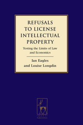 Refusals to License Intellectual Property -  Ian Eagles,  Professor Louise Longdin