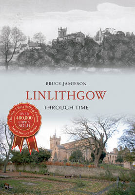 Linlithgow Through Time -  Bruce Jamieson