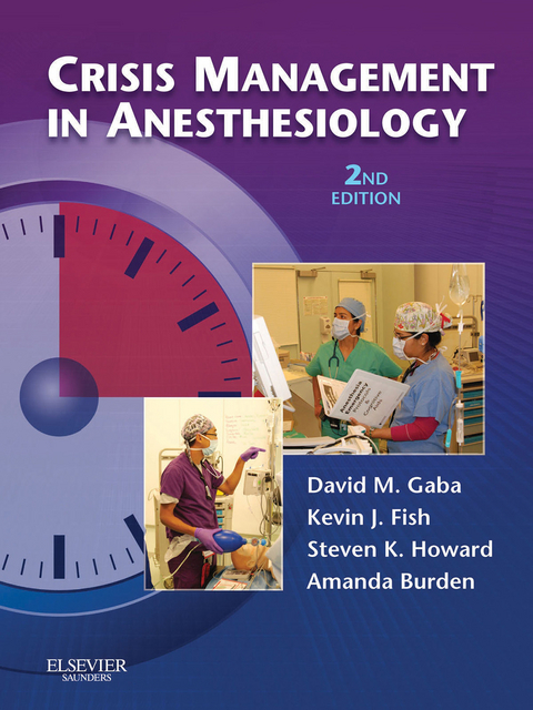 Crisis Management in Anesthesiology E-Book -  Amanda Burden,  Kevin J. Fish,  David M. Gaba,  Steven K. Howard