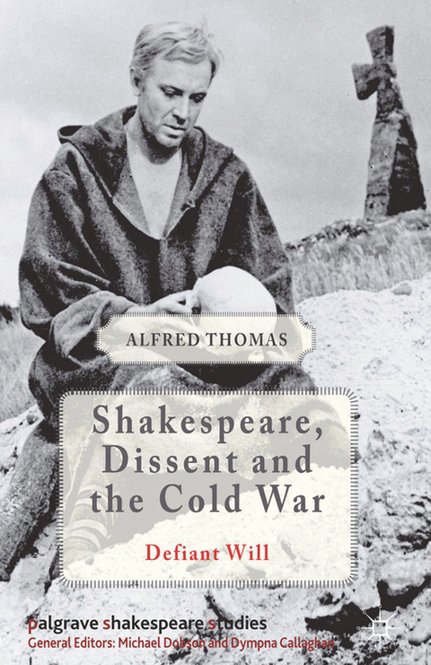 Shakespeare, Dissent and the Cold War -  Alfred Thomas