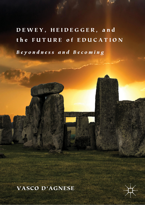 Dewey, Heidegger, and the Future of Education - Vasco d'Agnese