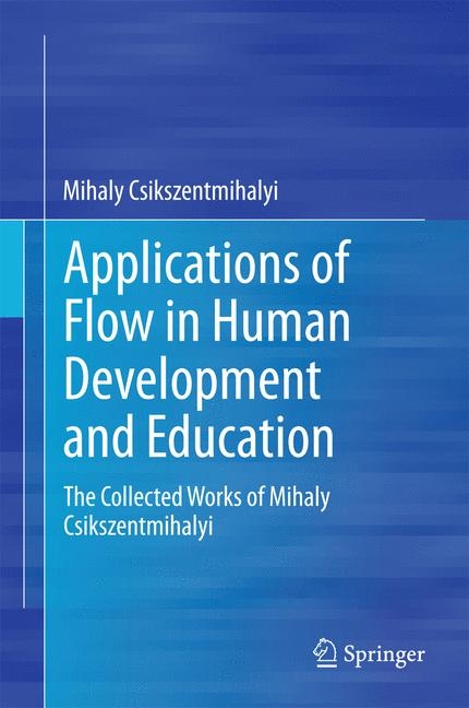 Applications of Flow in Human Development and Education -  Mihaly Csikszentmihalyi