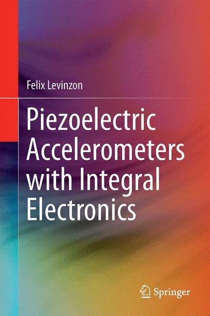 Piezoelectric Accelerometers with Integral Electronics -  Felix Levinzon