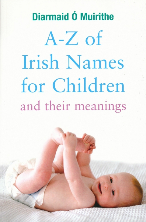 A-Z of Irish Names for Children and Their Meanings -  Diarmaid O Muirithe