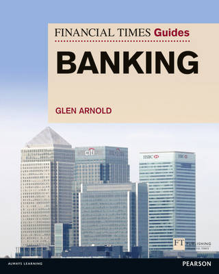 Financial Times Guide to Banking, The -  Glen Arnold