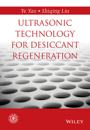 Ultrasonic Technology for Desiccant Regeneration -  Shiqing Liu,  Ye Yao