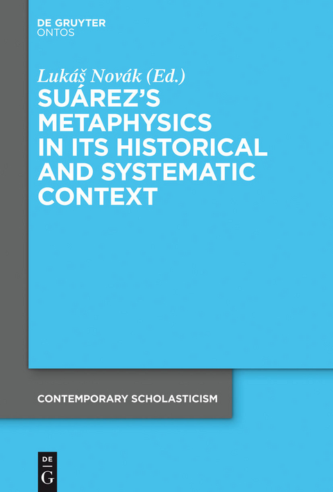 Suárez's Metaphysics in Its Historical and Systematic Context - 